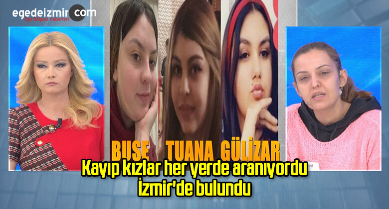 Kayıp kızlar her yerde aranıyordu İzmir’de bulundu