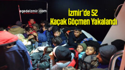 İzmir’de 52 Kaçak Göçmen Yakalandı