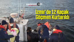 İzmir’de 12 Kaçak Göçmen Kurtarıldı
