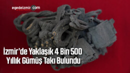 İzmir’de Yaklaşık 4 Bin 500 Yıllık Gümüş Takı Bulundu