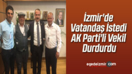 İzmir’de Vatandaş İstedi AK Parti’li Vekil Durdurdu