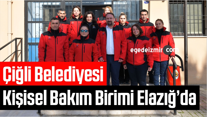 Çiğli Belediyesi Kişisel Bakım Birimi Elazığ’da