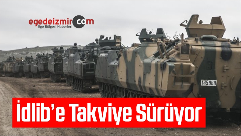 İdlib’e Takviye Sürüyor