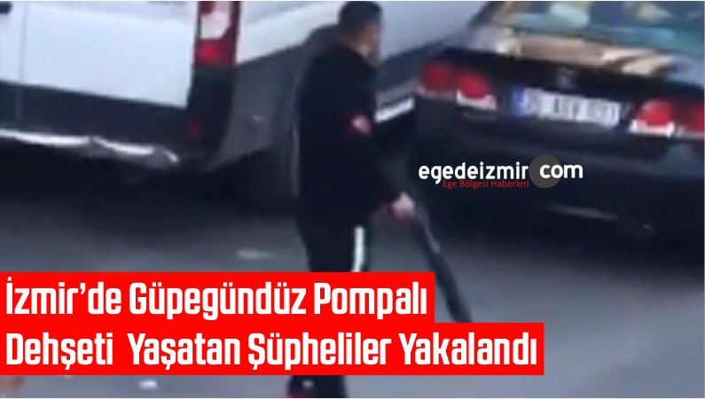 İzmir’de Güpegündüz Pompalı