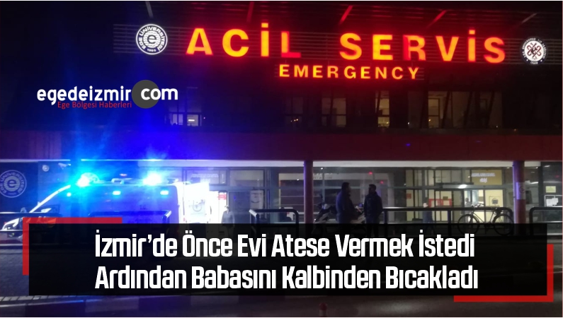 İzmir’de Önce Evi Ateşe Vermek İstedi