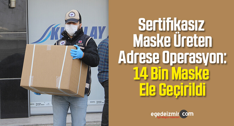 Sertifikasız Maske Üreten Adrese Operasyon: 14 Bin Maske Ele Geçirildi