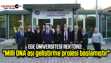 Ege Üniversitesi Rektörü duyurdu: “Milli DNA aşı geliştirme projesi başlamıştır”