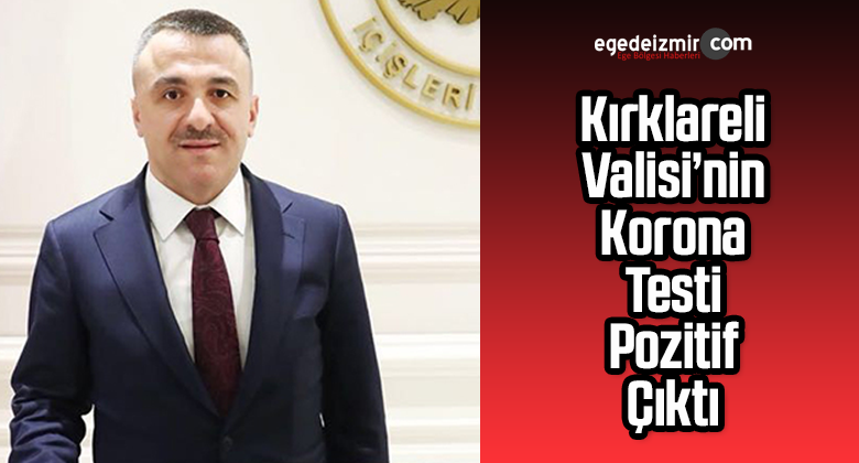 Kırklareli Valisi Osman Bilgin korona virüse yakalandı