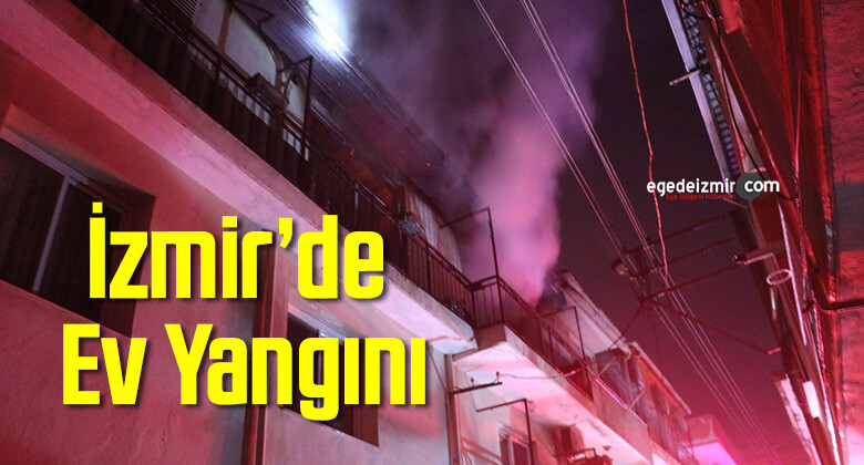 İzmir’de Ev Yangını: 1 Yaralı