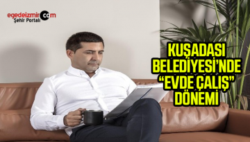 Kuşadası Belediyesi’nde ‘Evde Çalış’ dönemi
