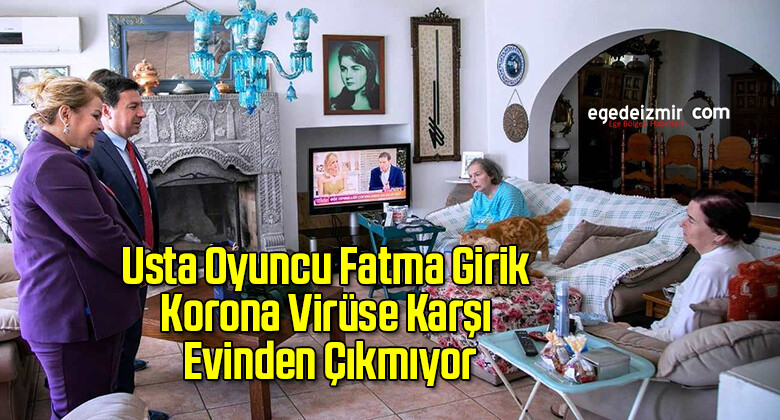 Usta Oyuncu Fatma Girik Korona Virüse Karşı Evinden Çıkmıyor
