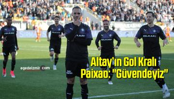 Altay’ın Gol Kralı Paixao: “Güvendeyiz”
