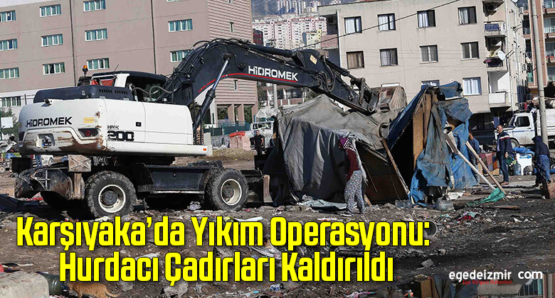 Karşıyaka’da Yıkım Operasyonu: Hurdacı Çadırları Kaldırıldı