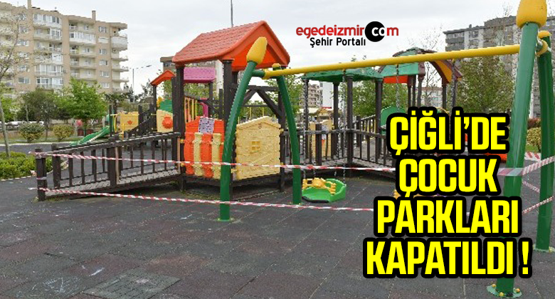 Çiğli’de çocuk parkları geçici olarak kapatıldı