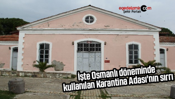 İşte Osmanlı döneminde kullanılan Karantina Adası’nın sırrı