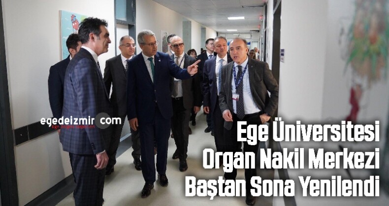 Ege Üniversitesi Organ Nakil Merkezi Baştan Sona Yenilendi