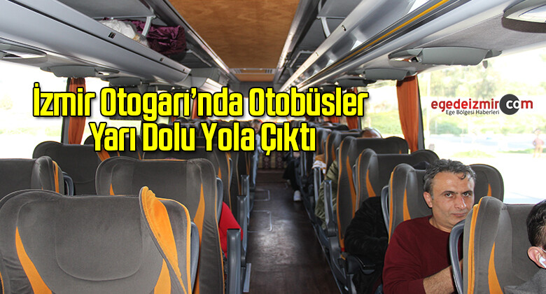 İzmir Otogarı’nda Otobüsler Yarı Dolu Yola Çıktı
