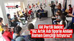 AK Partili Bekle: “Biz Artık Adı Sporla Anılan Roman Gençliği İstiyoruz”