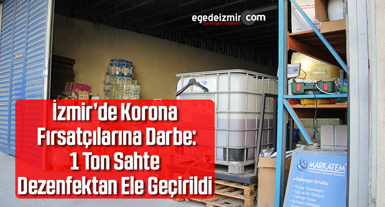 İzmir’de Korona Fırsatçılarına Darbe: 1 Ton Sahte Dezenfektan Ele Geçirildi