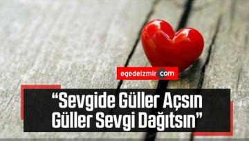 “Sevgide Güller Açsın, Güller Sevgi Dağıtsın”