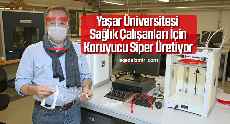 Yaşar Üniversitesi Sağlık Çalışanları İçin Koruyucu Siper Üretiyor