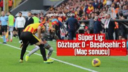 Süper Lig: Göztepe: 0 – Başakşehir: 3 (Maç sonucu)
