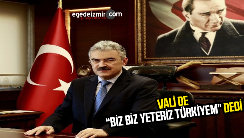 vali de biz bize yeteriz türkiyem dedi.