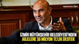 İzmir Büyükşehir Belediyesi Ailelere 16 Milyon lira bütçe ile yardım yaptı