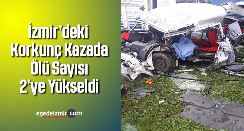 İzmir’deki Korkunç Kazada Ölü Sayısı 2’ye Yükseldi