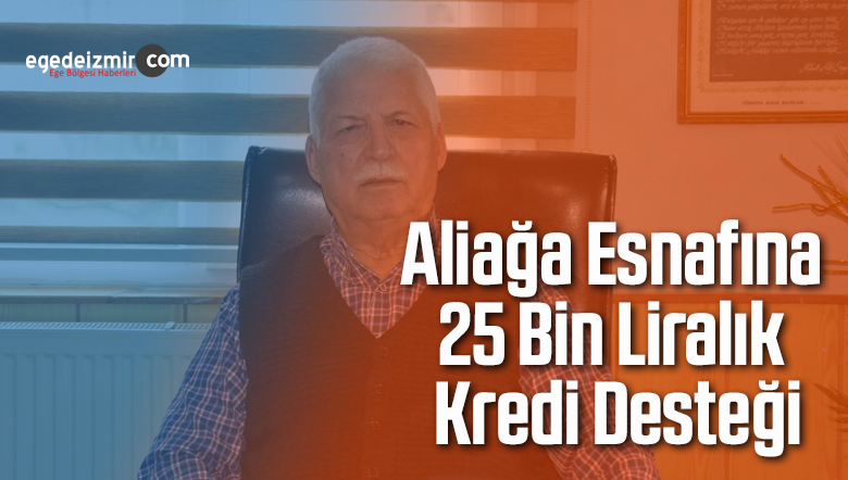 aliağa esnafına 25 bin liralık kredi desteği