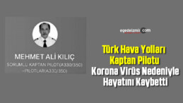 Türk Hava Yolları Kaptan Pilotu Korona Virüs Nedeniyle Hayatını Kaybetti