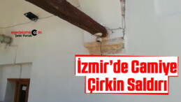 İzmir’in Seferihisar İlçesinde Camiye Çirkin Saldırı