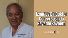 İzmir’de Bir Doktor Görevi Başında Hayatını Kaybetti