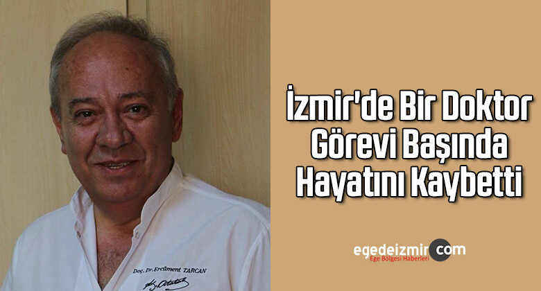 İzmir’de Bir Doktor Görevi Başında Hayatını Kaybetti