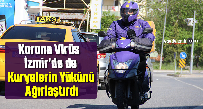 Korona Virüs İzmir’de de Kuryelerin Yükünü Ağırlaştırdı