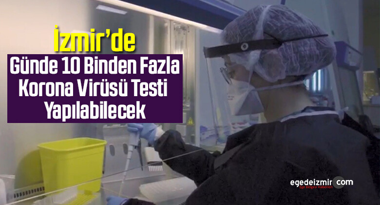 İzmir’de Günde 10 Binden Fazla Korona Virüsü Testi Yapılabilecek