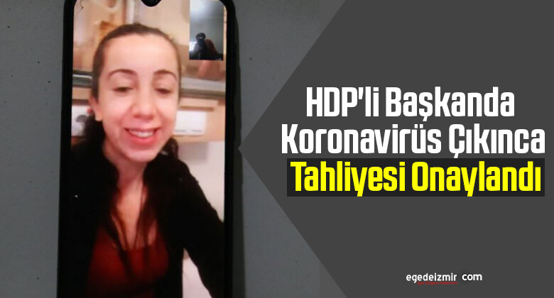 HDP’li Başkanda Koronavirüs Çıkınca tahliye edildi