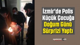 İzmir’de Polis Küçük Çocuğa Doğum Günü Sürprizi Yaptı