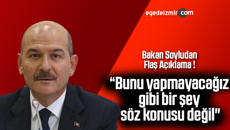 bakan soyludan açıklamalar