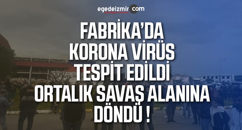 İzmir’de Fabrika Çıkışında Korona Virüs Tespit Edildi !