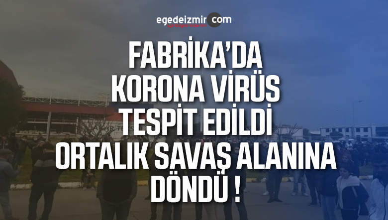 İzmir'in Çiğli ilçesinde bulunan tekstil fabrikasında çalışan bir işçinin korona virüs testi pozitif çıktı. Yaşanan durumun ardından işçiler ve işverenler arasında arbede meydana geldi.