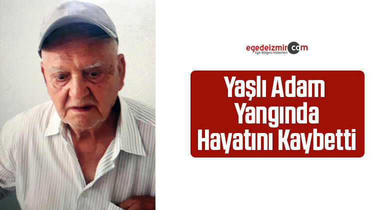 İzmir Buca’da Yaşlı Adam Yangında Hayatını Kaybetti