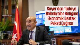 Soyer’den Türkiye Belediyeler Birliğine ekonomik destek paketi çağrısı
