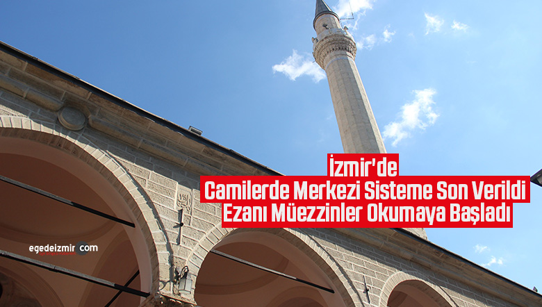 Camilerde Merkezi Sisteme Son Verildi Ezanı Müezzinler OkuyorEge�de