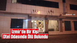 İzmir’de Bir Kişi Otel Odasında Ölü Bulundu