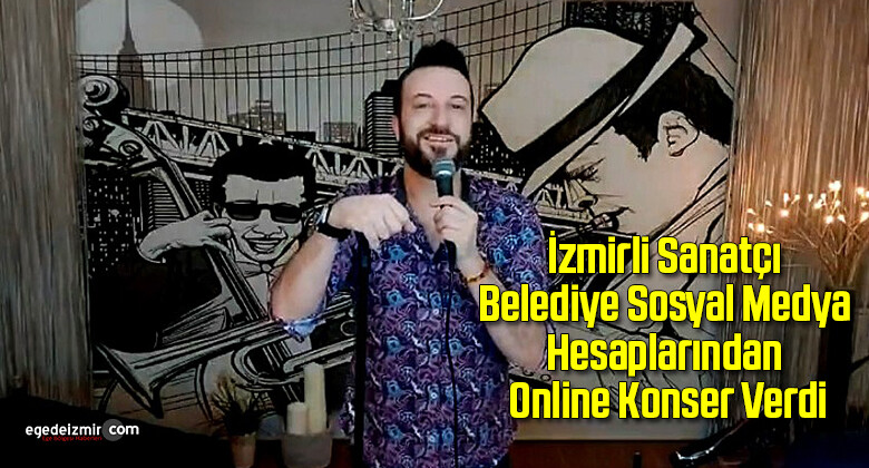 İzmirli Sanatçı Belediye Sosyal Medya Hesaplarından Online Konser Verdi