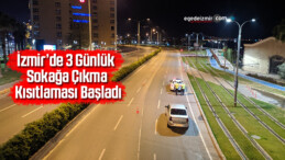 İzmir’de 3 Günlük Sokağa Çıkma Kısıtlaması Başladı