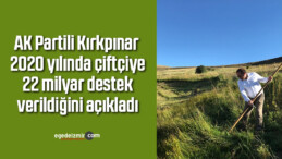 AK Partili Kırkpınar 2020 yılında çiftçiye 22 milyar destek verildiğini açıkladı