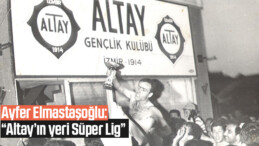 Ayfer Elmastaşoğlu: “Altay’ın yeri Süper Lig”