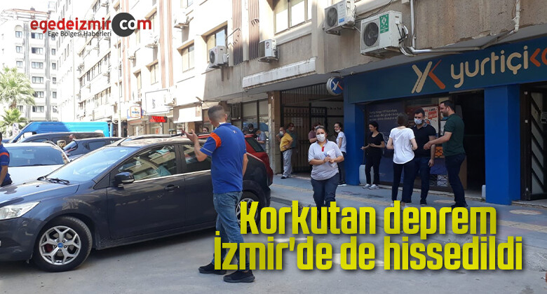 Korkutan deprem İzmir’de de hissedildi